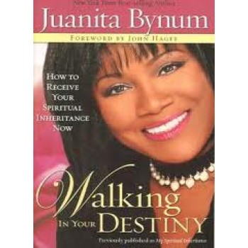 Walking in Your Destiny by Juanita Bynum, John Hagee 
